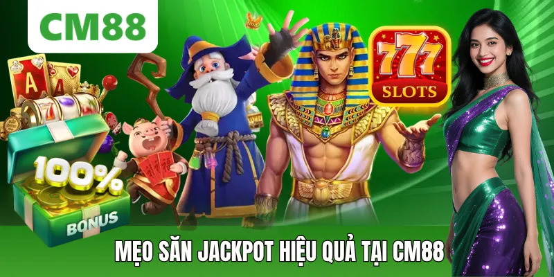 Mẹo Săn Jackpot Hiệu Quả Tại CM88 Giúp Tăng Cơ Hội Trúng Lớn