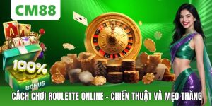 Cách Chơi Roulette Online Cm88