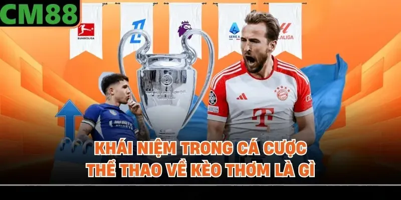 Khái niệm trong cá cược thể thao về kèo thơm là gì