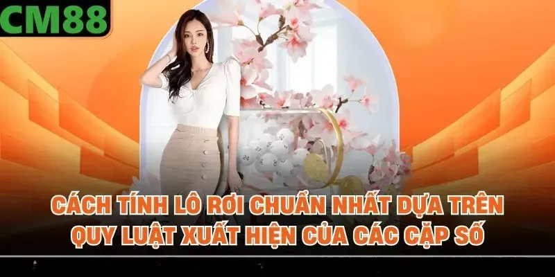 Cách tính lô rơi chuẩn nhất dựa trên quy luật xuất hiện của các cặp số