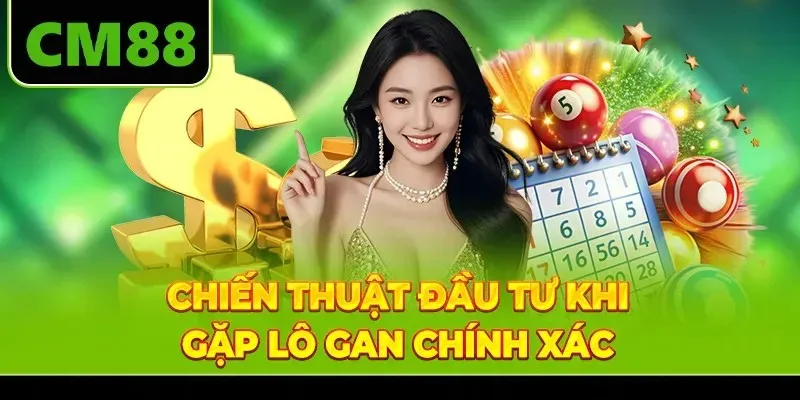 Chiến thuật đầu tư khi gặp lô gan chính xác