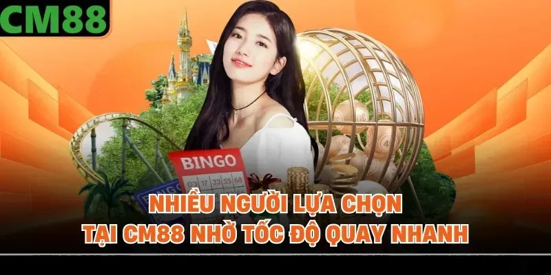 Nhiều người lựa chọn tại CM88 nhờ tốc độ quay nhanh