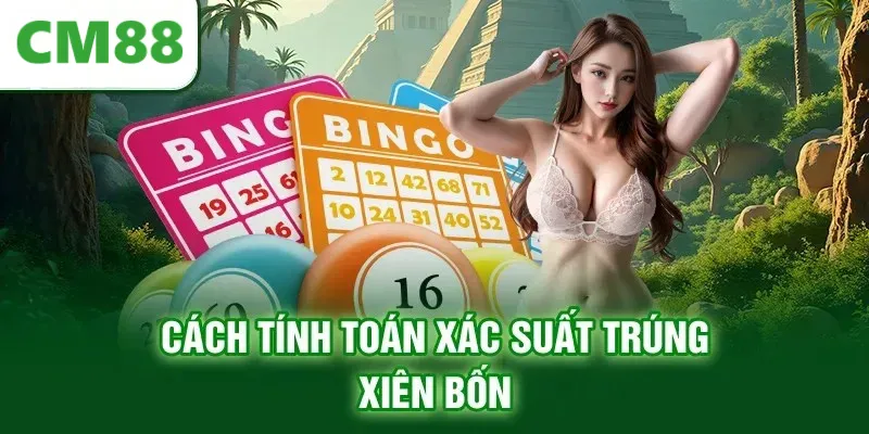 Cách tính toán xác suất trúng xiên bốn