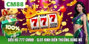 Siêu Hũ 777 – Slot Cổ Điển Nhưng Cơ Hội Thưởng Đỉnh Cao