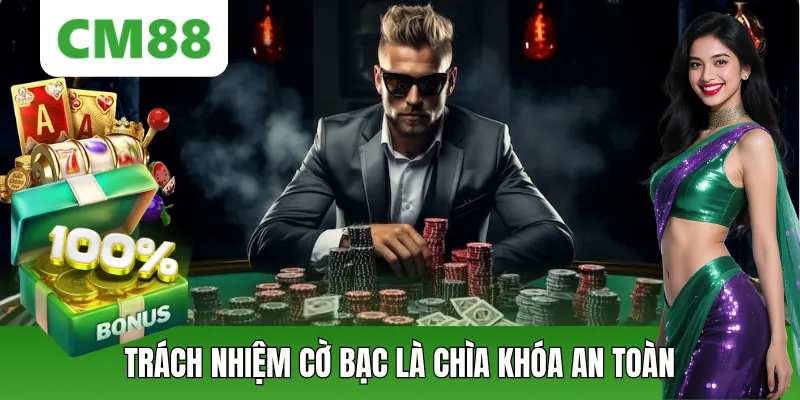 Trách Nhiệm Cờ Bạc Là Chìa Khóa An Toàn Khi Tham Gia CM88