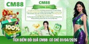 Tích Điểm Đổi Quà CM88: Cập Nhật Cơ Chế Mới Từ 01/04/2026