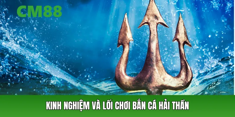 Kinh nghiệm và lối chơi bắn cá hải thần