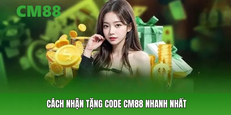 Cách nhận tặng code CM88 nhanh nhất