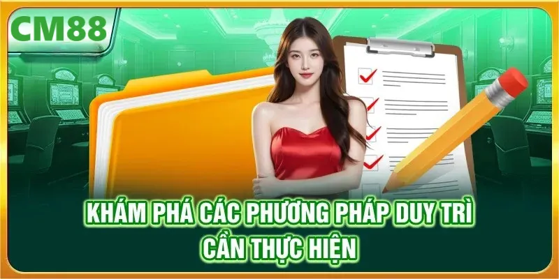Khám phá các phương pháp duy trì cần thực hiện