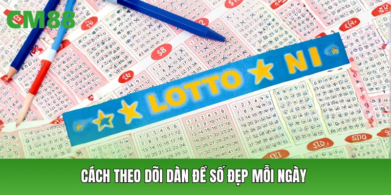 Cách theo dõi dàn đề số đẹp mỗi ngày