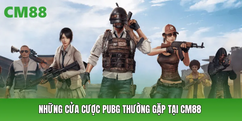 Những cửa cược PUBG thường gặp tại CM88
