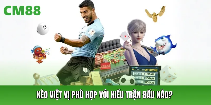 Kèo việt vị phù hợp với kiểu trận đấu nào?