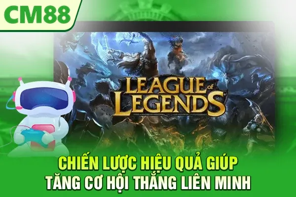 Chiến lược hiệu quả giúp tăng cơ hội thắng liên minh